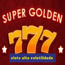 slots alta volatilidade