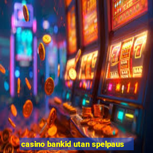 casino bankid utan spelpaus