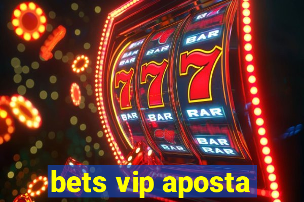 bets vip aposta