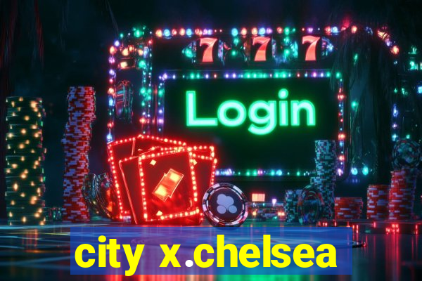 city x.chelsea