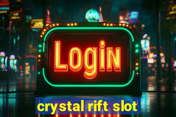 crystal rift slot