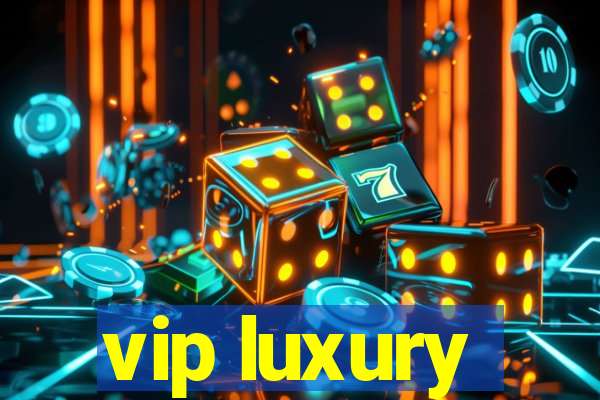 vip luxury