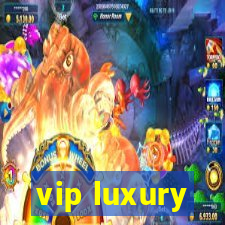 vip luxury