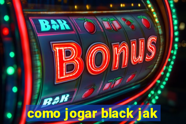 como jogar black jak