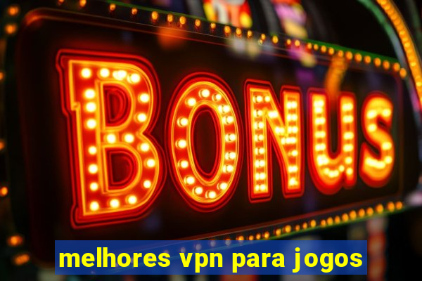 melhores vpn para jogos