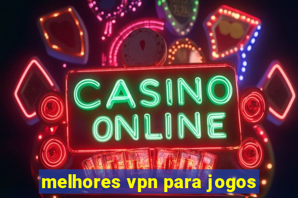 melhores vpn para jogos