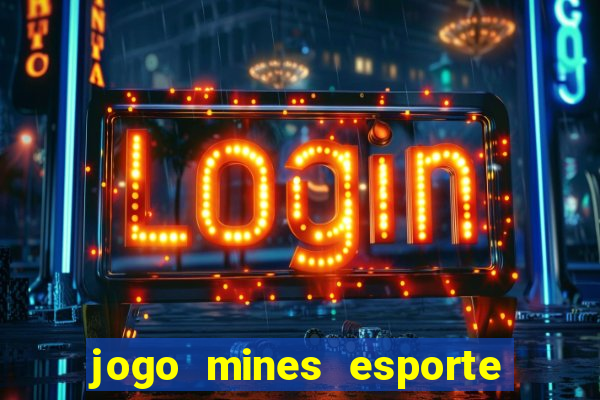 jogo mines esporte da sorte