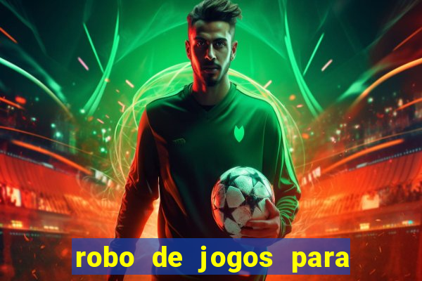 robo de jogos para ganhar dinheiro