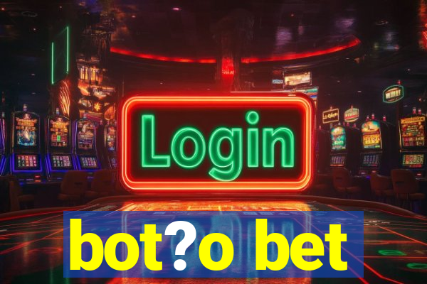 bot?o bet