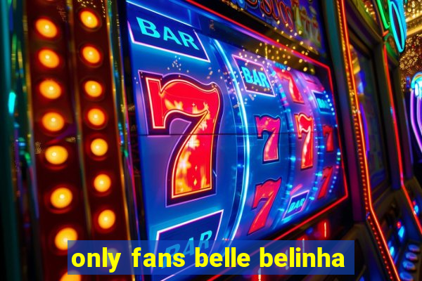 only fans belle belinha