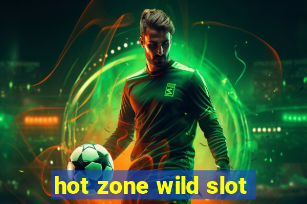 hot zone wild slot