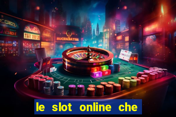 le slot online che pagano di piu