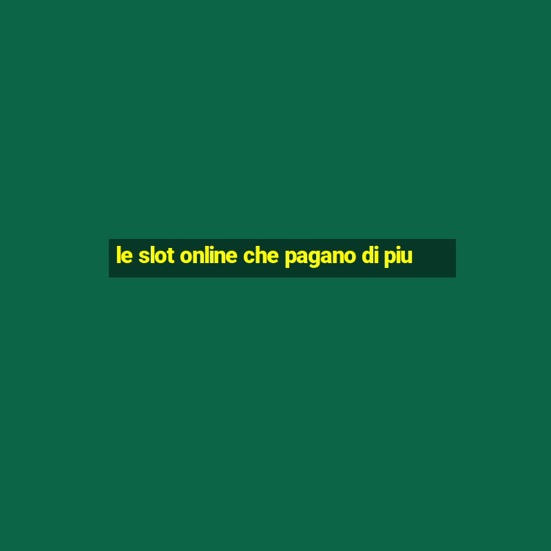 le slot online che pagano di piu