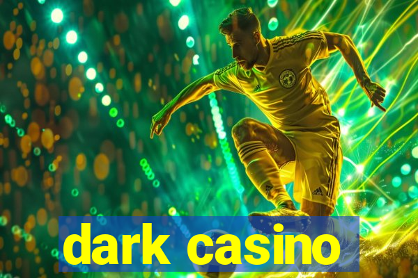 dark casino