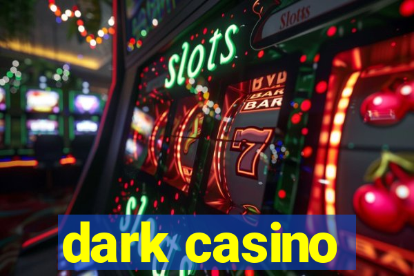 dark casino