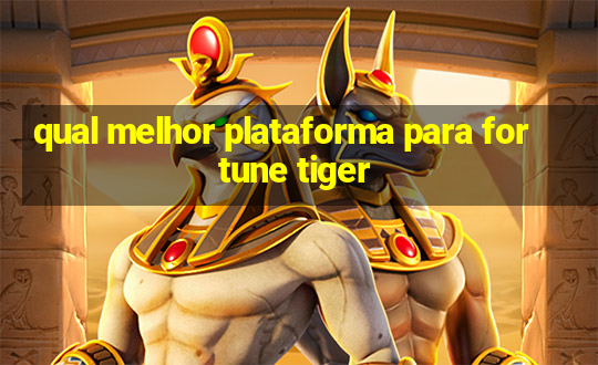 qual melhor plataforma para fortune tiger