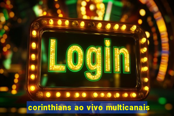 corinthians ao vivo multicanais