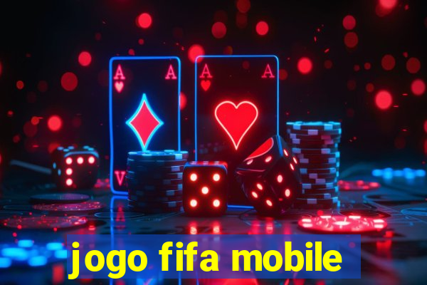 jogo fifa mobile