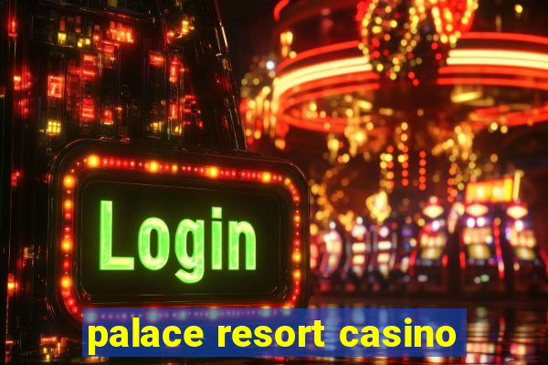 palace resort casino