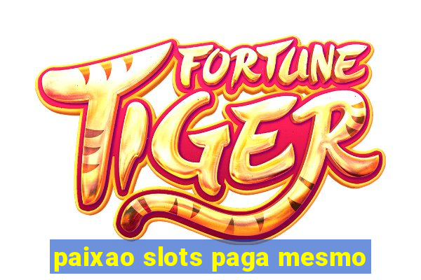 paixao slots paga mesmo