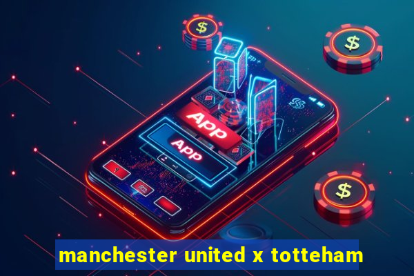 manchester united x totteham