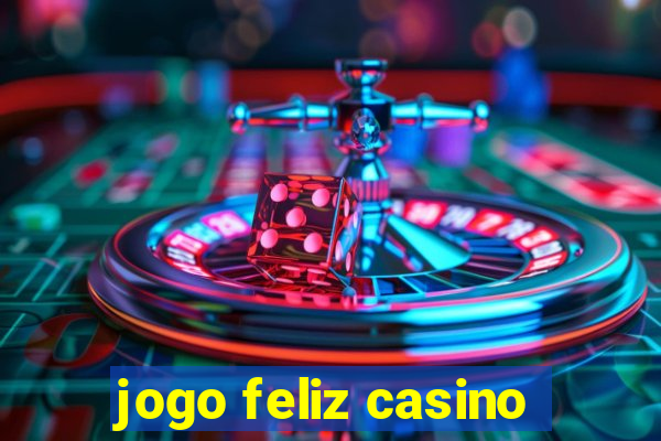 jogo feliz casino