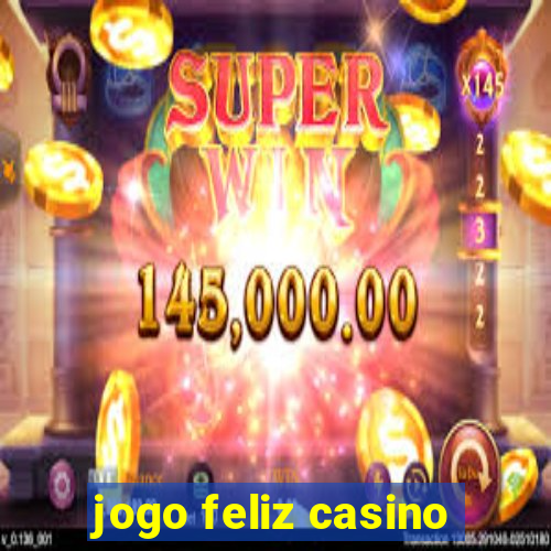 jogo feliz casino