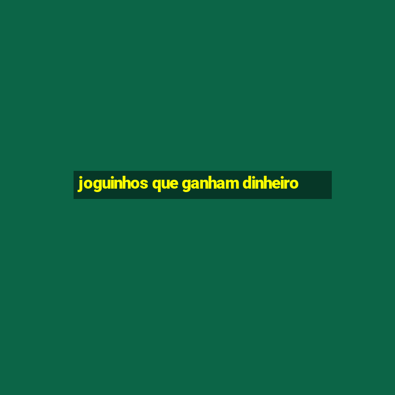 joguinhos que ganham dinheiro