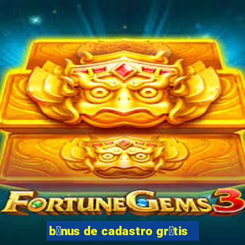 b么nus de cadastro gr谩tis