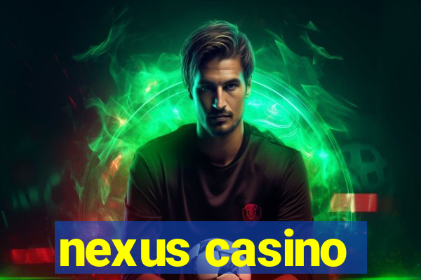 nexus casino