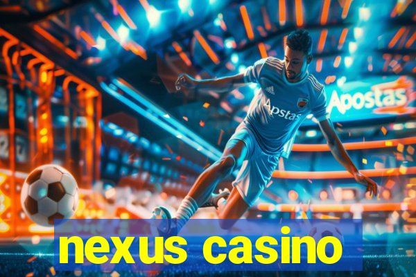 nexus casino