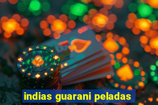 indias guarani peladas