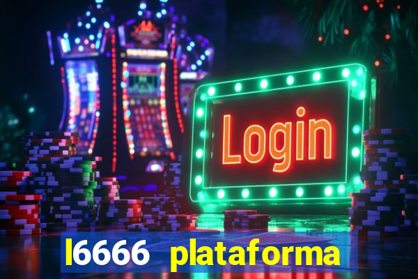 l6666 plataforma paga mesmo