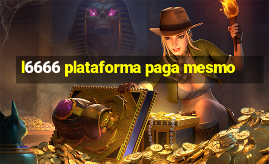 l6666 plataforma paga mesmo