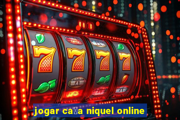 jogar ca莽a niquel online