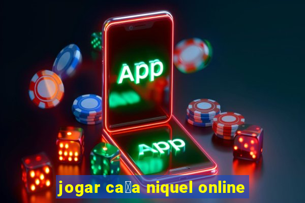 jogar ca莽a niquel online