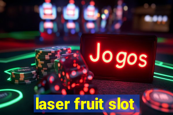 laser fruit slot