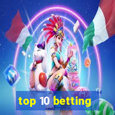 top 10 betting