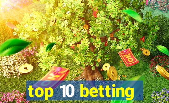 top 10 betting