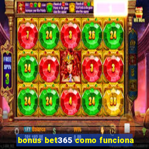 bonus bet365 como funciona