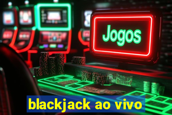 blackjack ao vivo