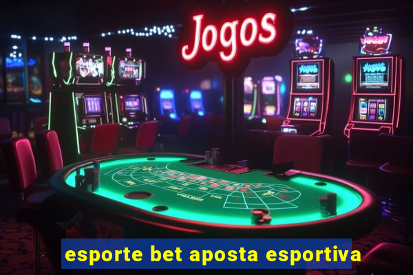 esporte bet aposta esportiva