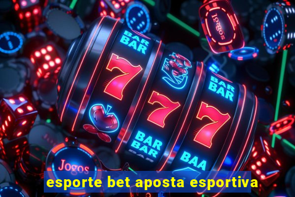 esporte bet aposta esportiva