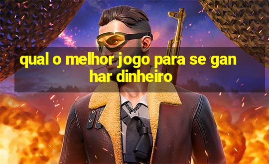 qual o melhor jogo para se ganhar dinheiro