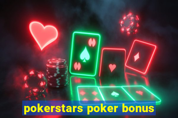 pokerstars poker bonus