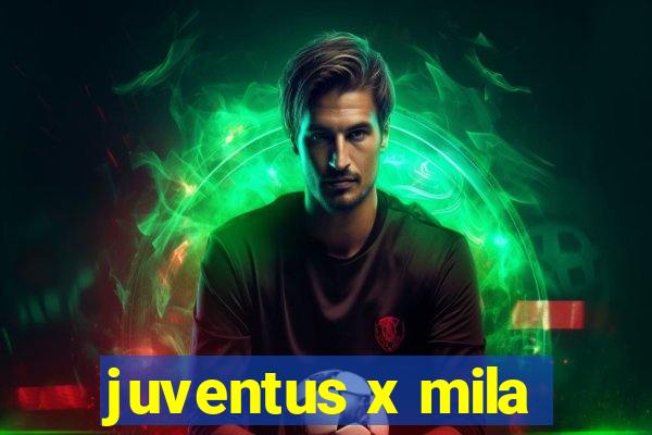 juventus x mila