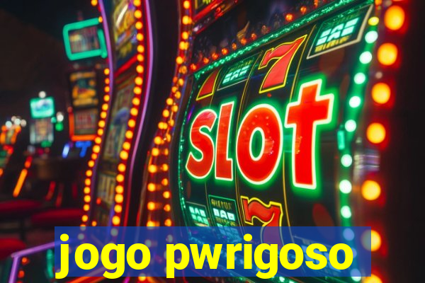 jogo pwrigoso