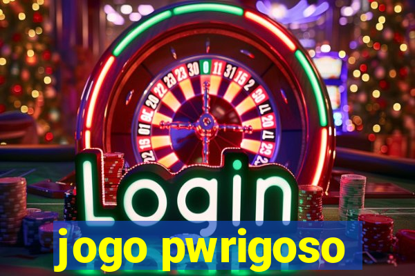 jogo pwrigoso