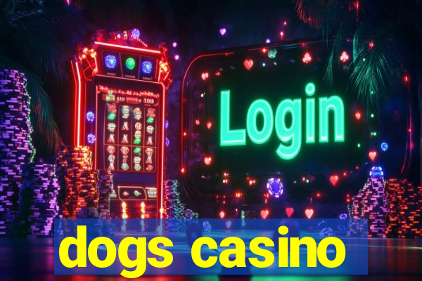 dogs casino