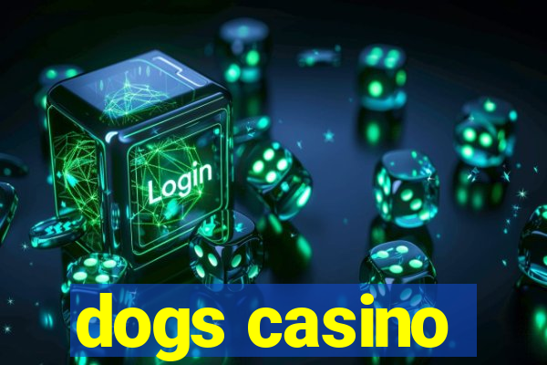 dogs casino